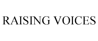 RAISING VOICES
