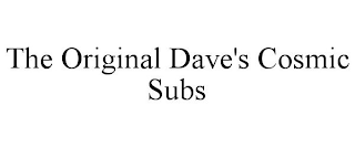 THE ORIGINAL DAVE'S COSMIC SUBS