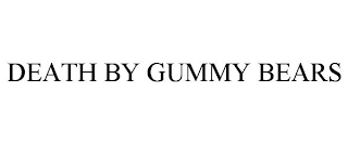 DEATH BY GUMMY BEARS
