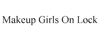 MAKEUP GIRLS ON LOCK