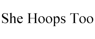 SHE HOOPS TOO