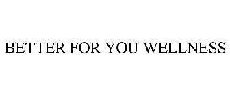 BETTER FOR YOU WELLNESS