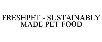 FRESHPET - SUSTAINABLY MADE PET FOOD