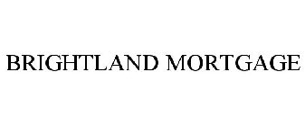 BRIGHTLAND MORTGAGE