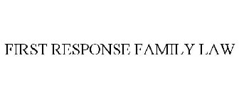 FIRST RESPONSE FAMILY LAW
