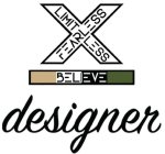 X LIMITLESS FEARLESS BELIEVE DESIGNER