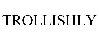 TROLLISHLY