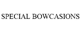 SPECIAL BOWCASIONS