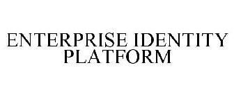 ENTERPRISE IDENTITY PLATFORM