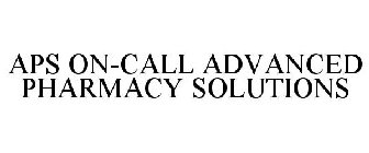 APS ON-CALL ADVANCED PHARMACY SOLUTIONS