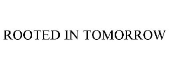 ROOTED IN TOMORROW