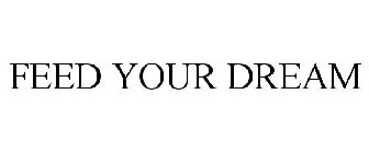FEED YOUR DREAM