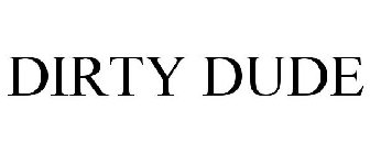 DIRTY DUDE