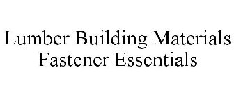 LUMBER BUILDING MATERIALS FASTENER ESSENTIALS