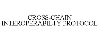 CROSS-CHAIN INTEROPERABILITY PROTOCOL