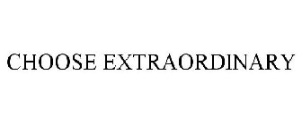 CHOOSE EXTRAORDINARY