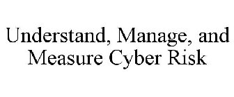 UNDERSTAND, MANAGE, AND MEASURE CYBER RISK