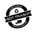 GOT TRASH JUNK & DEMO REMOVAL SERVICE