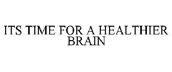 IT'S TIME FOR A HEALTHIER BRAIN