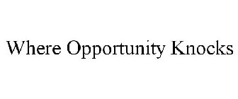 WHERE OPPORTUNITY KNOCKS