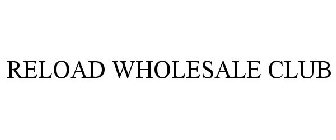 RELOAD WHOLESALE CLUB