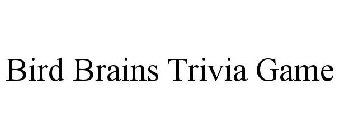 BIRD BRAINS