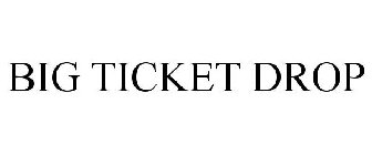 BIG TICKET DROP