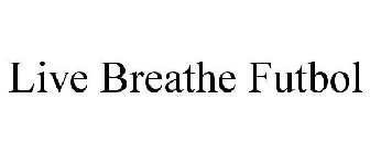 LIVE BREATHE FUTBOL