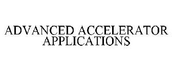 ADVANCED ACCELERATOR APPLICATIONS