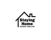 STAYING HOME ELEVATE YOUR LIFE