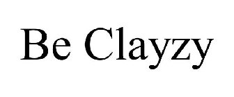 BE CLAYZY