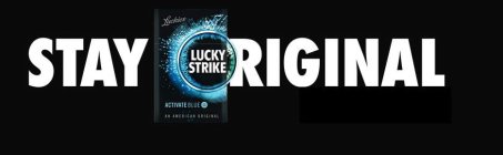 STAY ORIGINAL LUCKIES LUCKY STRIKE ACTIVATE BLUE AN AMERICAN ORIGINAL