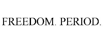 FREEDOM. PERIOD.