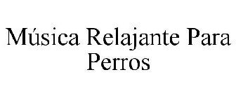 MÚSICA RELAJANTE PARA PERROS