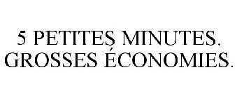 5 PETITES MINUTES. GROSSES ÉCONOMIES.