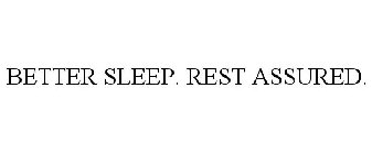 BETTER SLEEP. REST ASSURED.