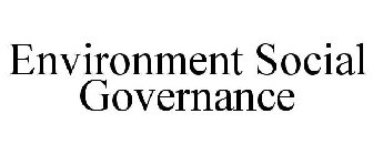 ENVIRONMENT SOCIAL GOVERNANCE