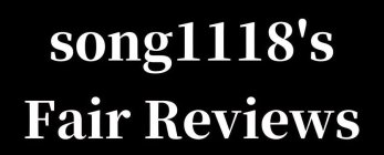 SONG1118'S FAIR REVIEWS