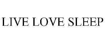 LIVE LOVE SLEEP