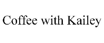 COFFEE WITH KAILEY