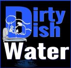 DIRTY DISH WATER