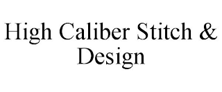 HIGH CALIBER STITCH & DESIGN