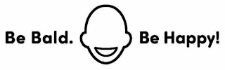 BE BALD. BE HAPPY!