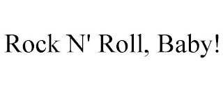 ROCK N' ROLL, BABY!