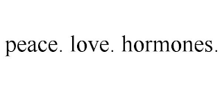 PEACE. LOVE. HORMONES.