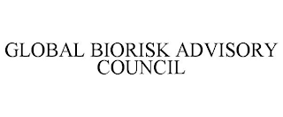 GLOBAL BIORISK ADVISORY COUNCIL