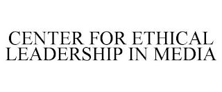 CENTER FOR ETHICAL LEADERSHIP IN MEDIA