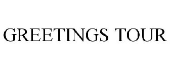 GREETINGS TOUR