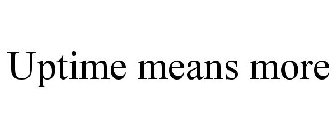 UPTIME MEANS MORE