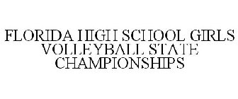 FLORIDA HIGH SCHOOL GIRLS VOLLEYBALL STATE CHAMPIONSHIPS